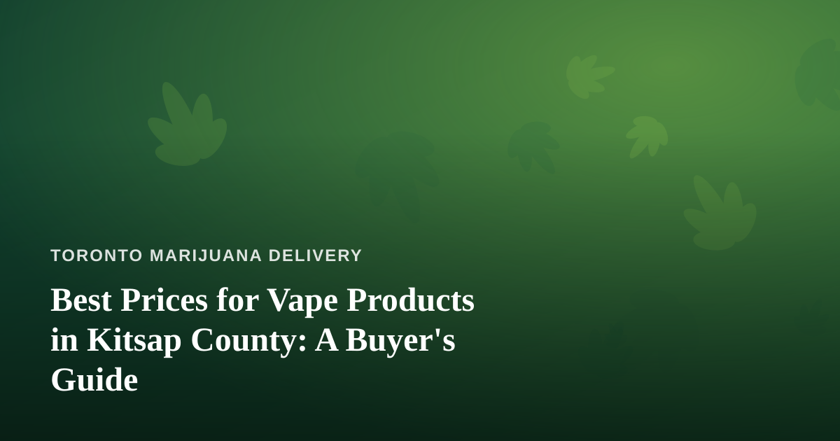 Best Prices for Vape Products in Kitsap County: A Buyer’s Guide