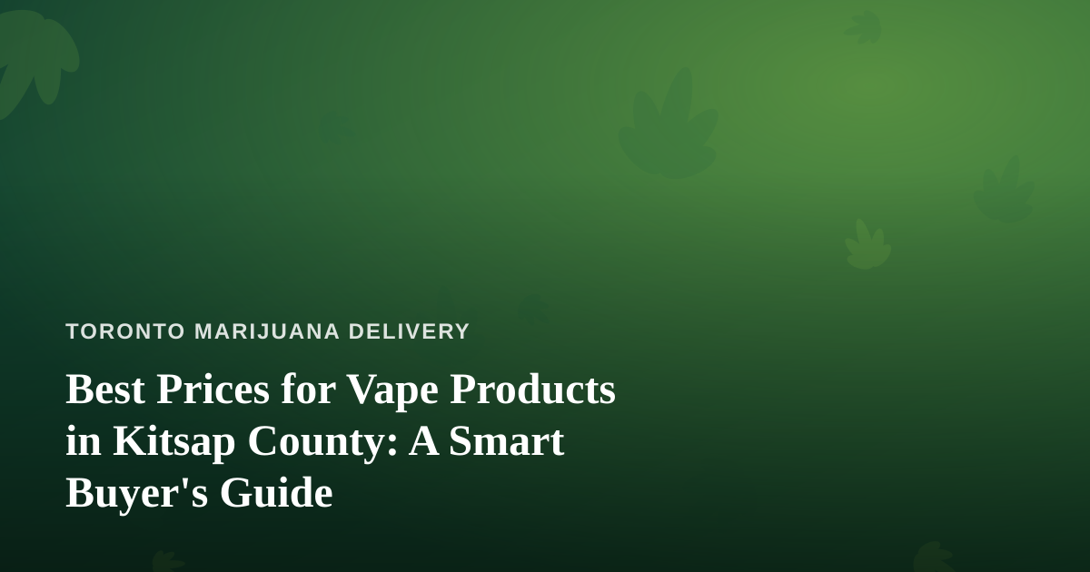 Best Prices for Vape Products in Kitsap County: A Smart Buyer’s Guide