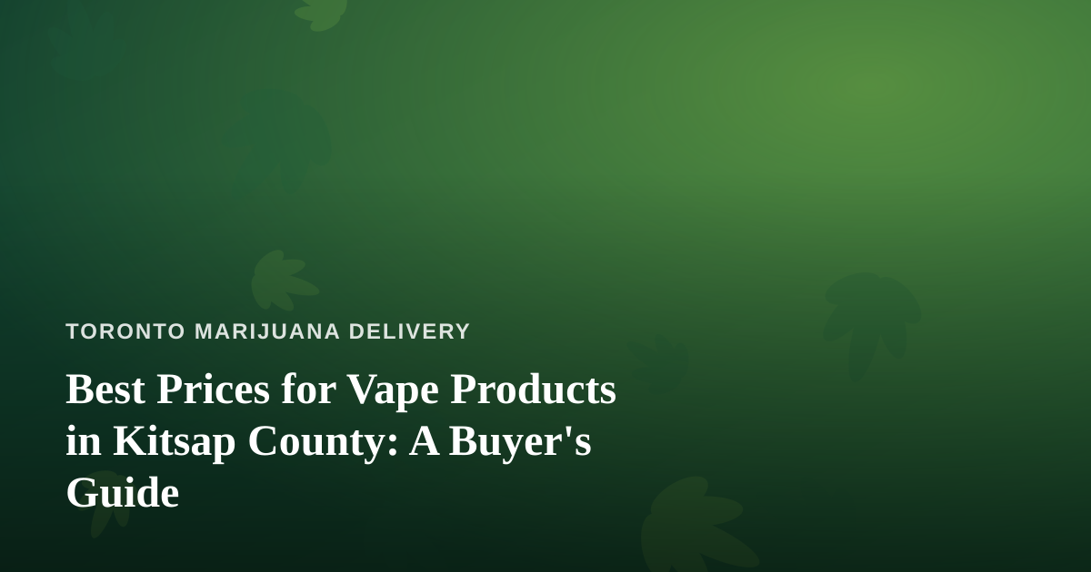 Best Prices for Vape Products in Kitsap County: A Buyer’s Guide