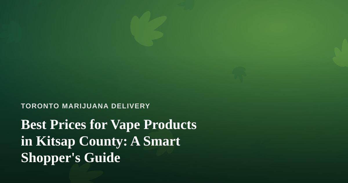 Best Prices for Vape Products in Kitsap County: A Smart Shopper’s Guide