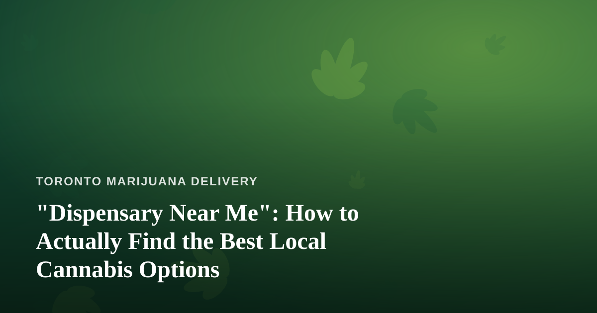“Dispensary Near Me”: How to Actually Find the Best Local Cannabis Options