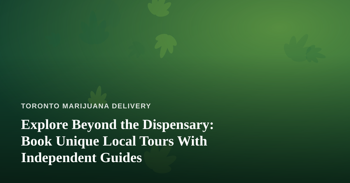 Explore Beyond the Dispensary: Book Unique Local Tours With Independent Guides