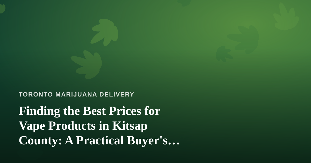 Finding the Best Prices for Vape Products in Kitsap County: A Practical Buyer’s Guide