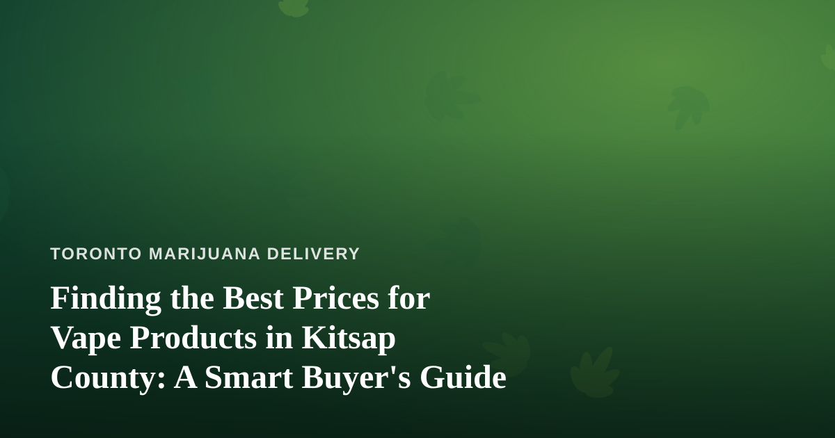 Finding the Best Prices for Vape Products in Kitsap County: A Smart Buyer’s Guide