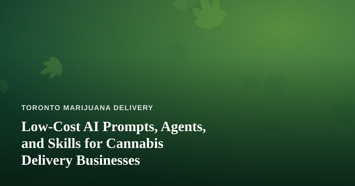 Low-Cost AI Prompts, Agents, and Skills for Cannabis Delivery Businesses
