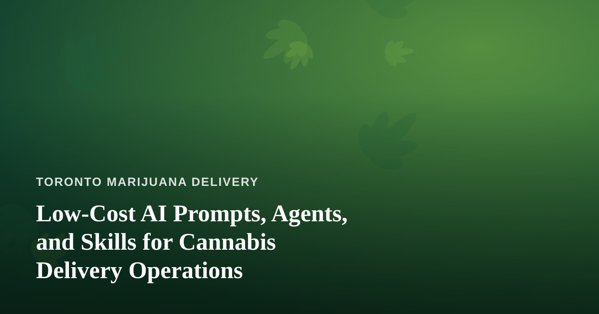 Low-Cost AI Prompts, Agents, and Skills for Cannabis Delivery Operations
