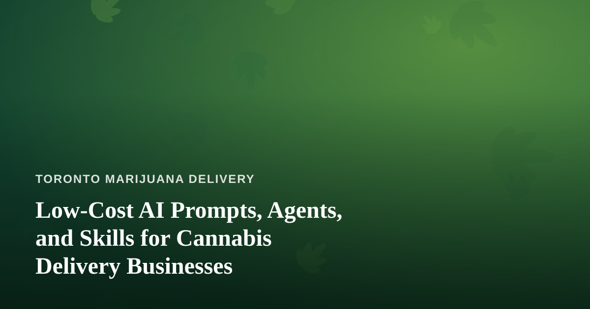 Low-Cost AI Prompts, Agents, and Skills for Cannabis Delivery Businesses
