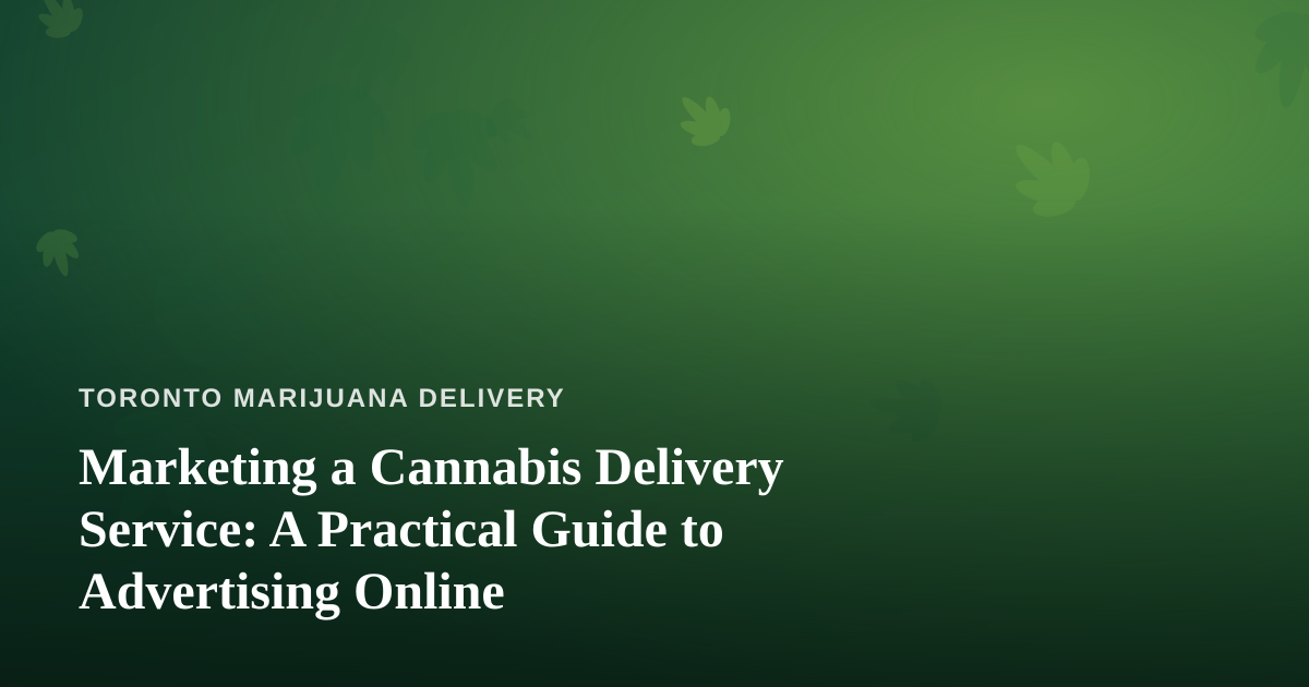 Marketing a Cannabis Delivery Service: A Practical Guide to Advertising Online