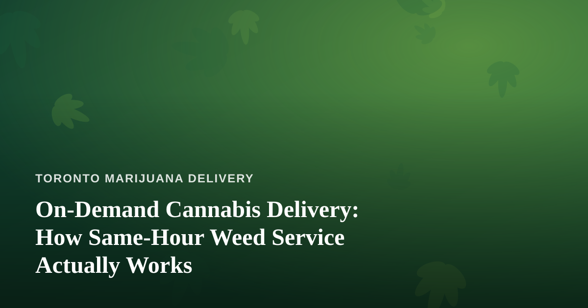 On-Demand Cannabis Delivery: How Same-Hour Weed Service Actually Works