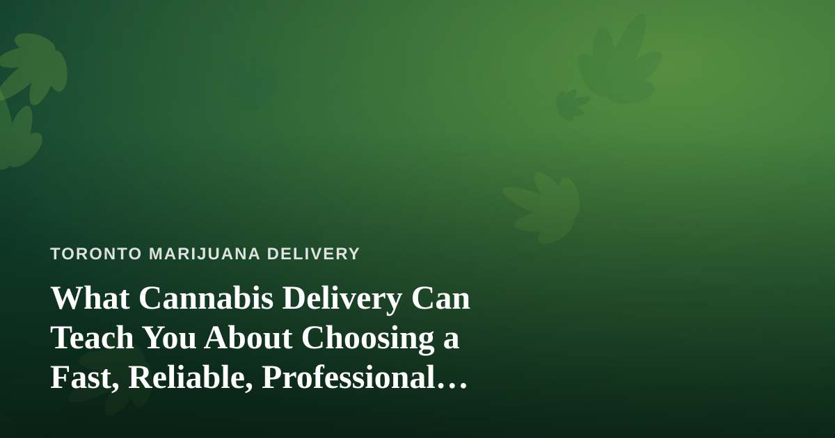 What Cannabis Delivery Can Teach You About Choosing a Fast, Reliable, Professional Lawn Care Company