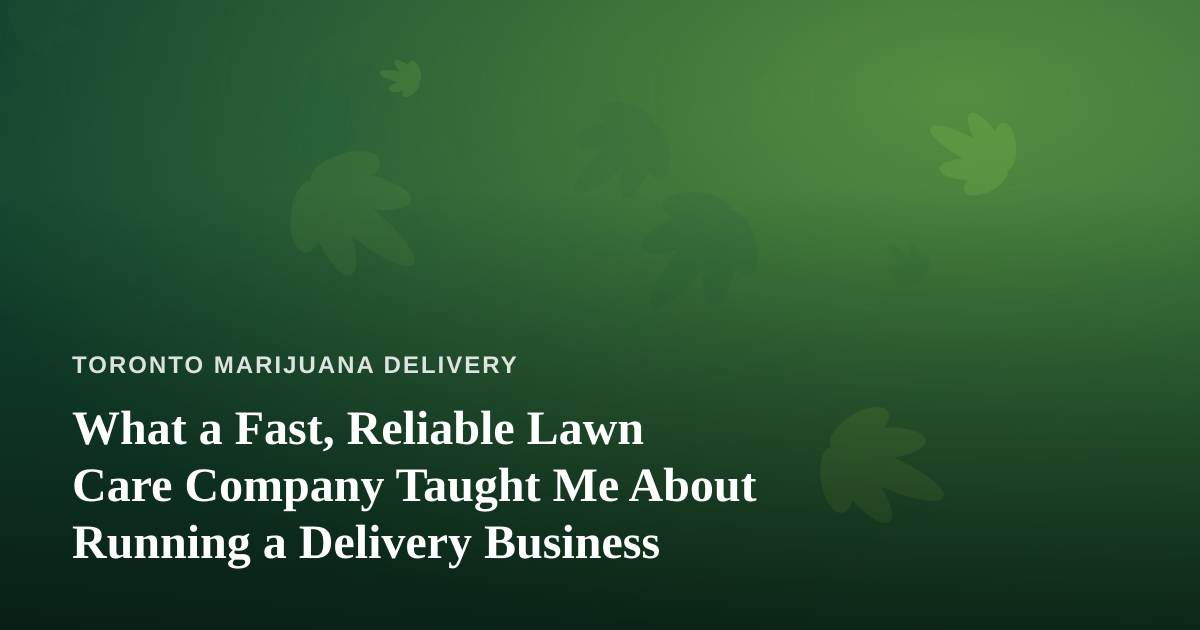 What a Fast, Reliable Lawn Care Company Taught Me About Running a Delivery Business