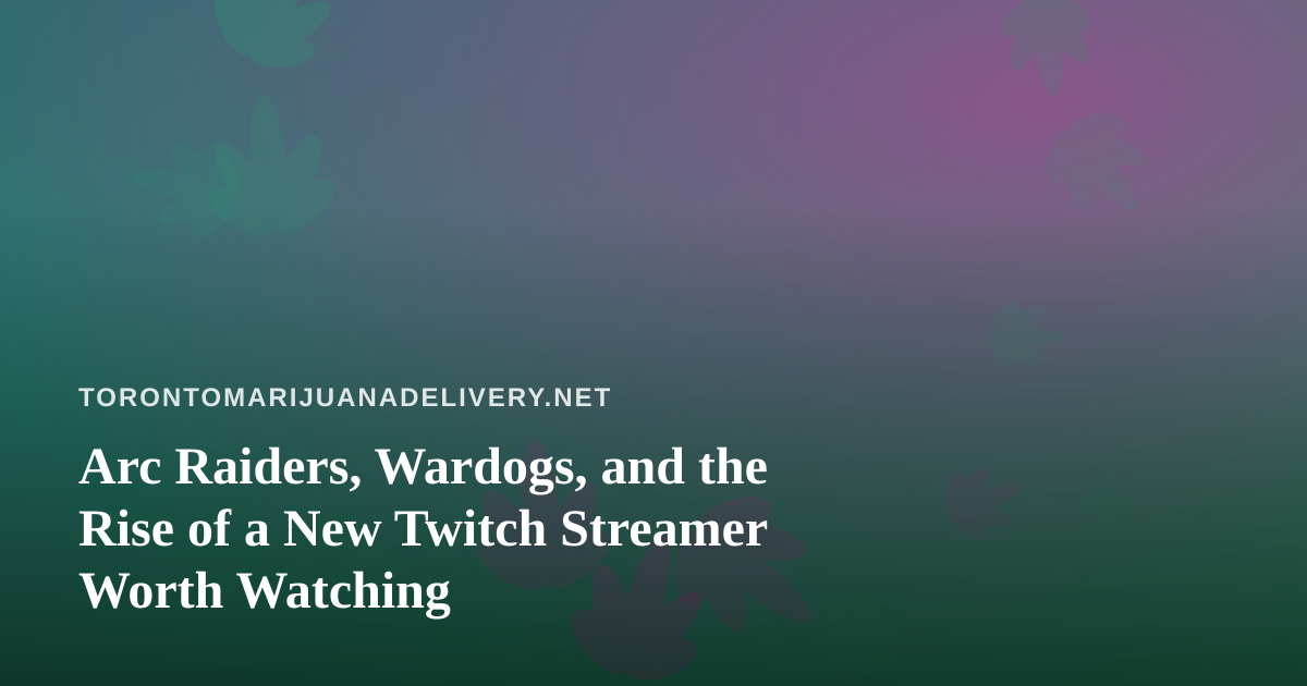 Arc Raiders, Wardogs, and the Rise of a New Twitch Streamer Worth Watching