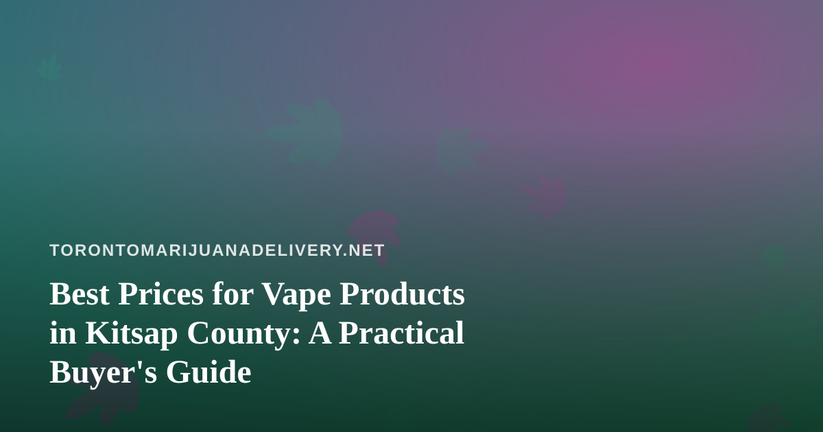 Best Prices for Vape Products in Kitsap County: A Practical Buyer’s Guide