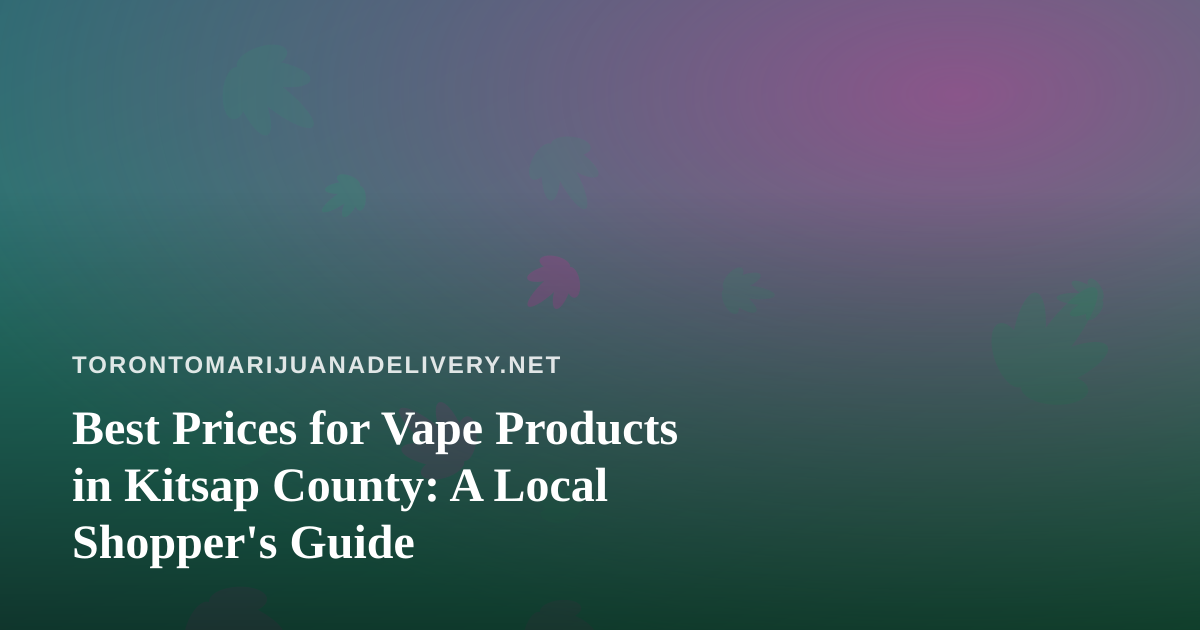 Best Prices for Vape Products in Kitsap County: A Local Shopper’s Guide