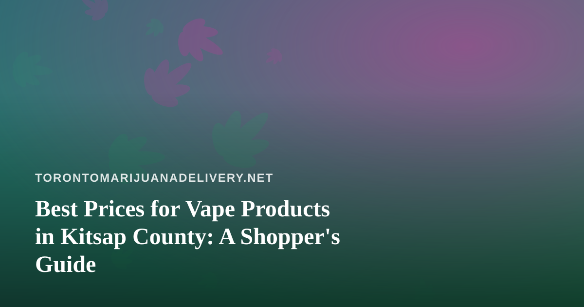 Best Prices for Vape Products in Kitsap County: A Shopper’s Guide