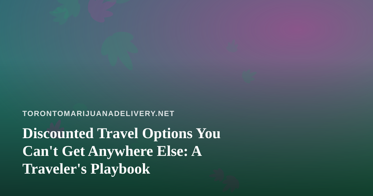 Discounted Travel Options You Can’t Get Anywhere Else: A Traveler’s Playbook
