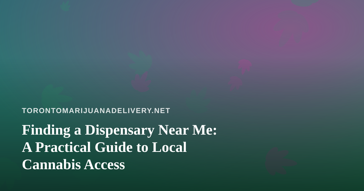 Finding a Dispensary Near Me: A Practical Guide to Local Cannabis Access