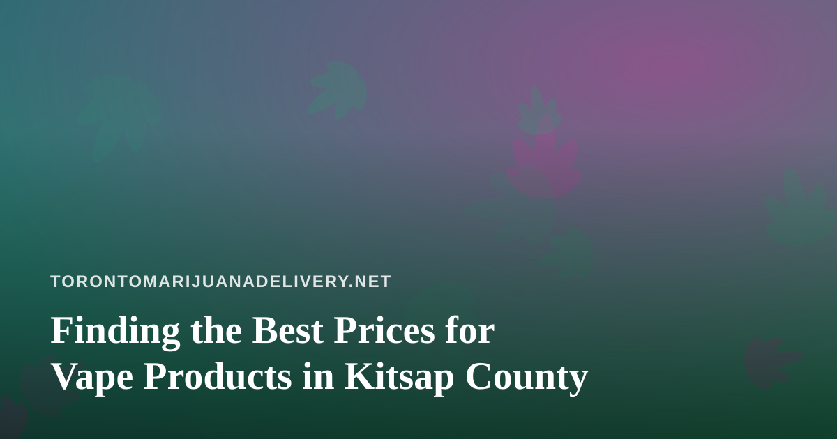 Finding the Best Prices for Vape Products in Kitsap County