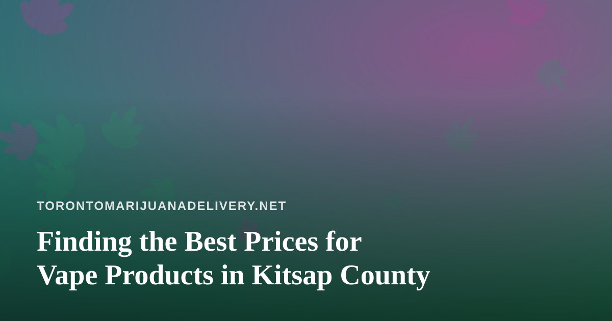 Finding the Best Prices for Vape Products in Kitsap County
