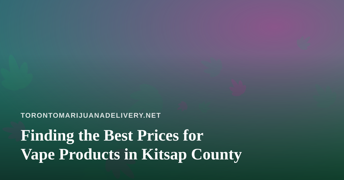 Finding the Best Prices for Vape Products in Kitsap County