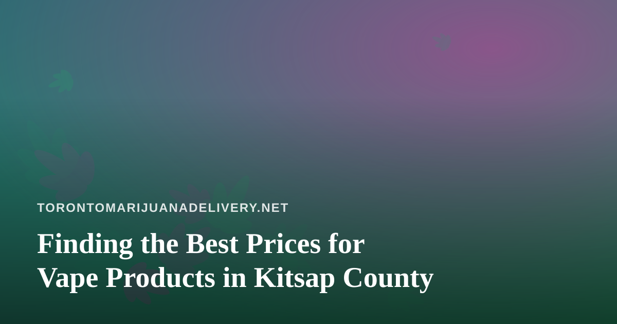 Finding the Best Prices for Vape Products in Kitsap County