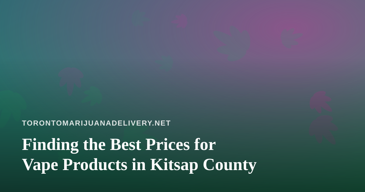 Finding the Best Prices for Vape Products in Kitsap County