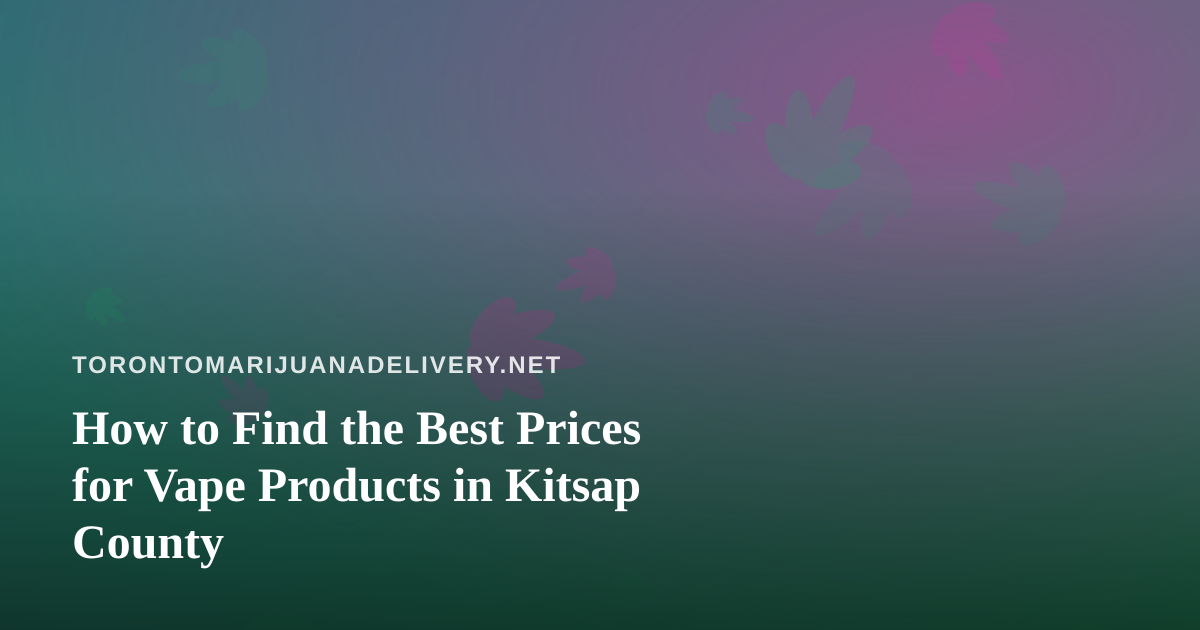 How to Find the Best Prices for Vape Products in Kitsap County