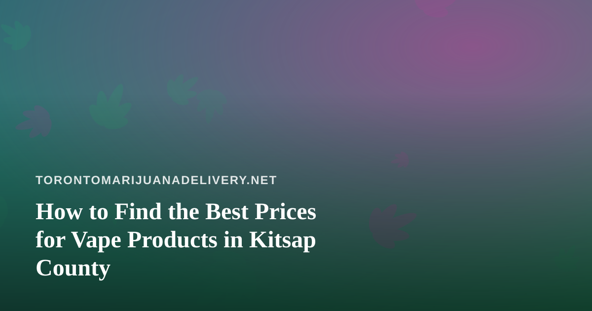 How to Find the Best Prices for Vape Products in Kitsap County