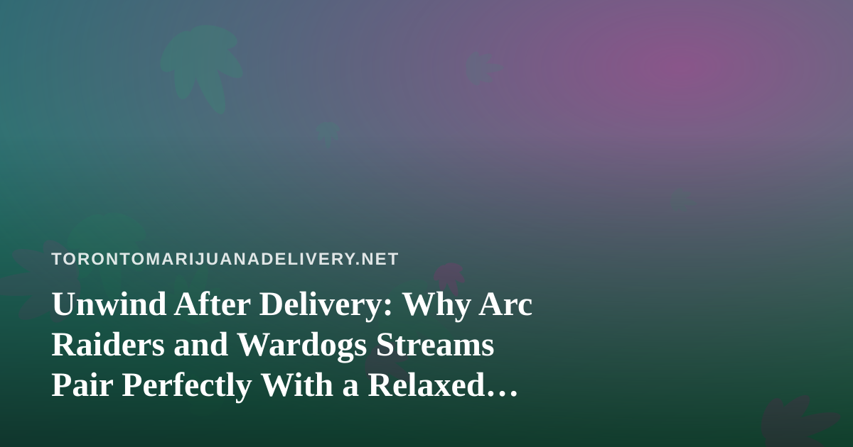 Unwind After Delivery: Why Arc Raiders and Wardogs Streams Pair Perfectly With a Relaxed Evening