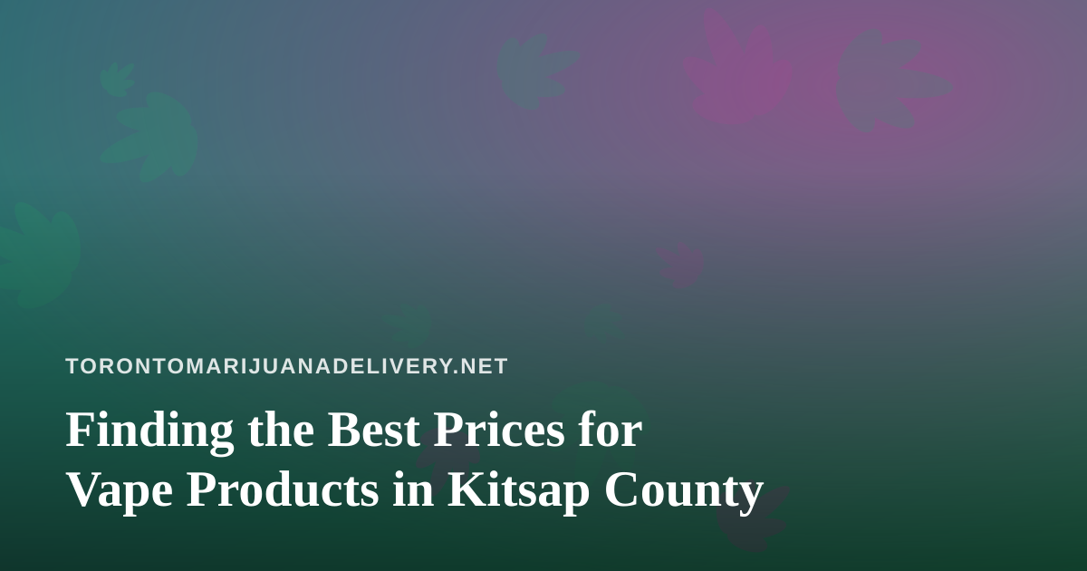 Finding the Best Prices for Vape Products in Kitsap County