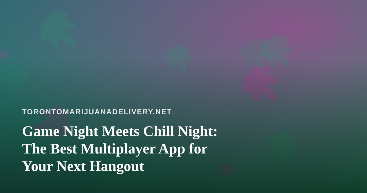 Game Night Meets Chill Night: The Best Multiplayer App for Your Next Hangout