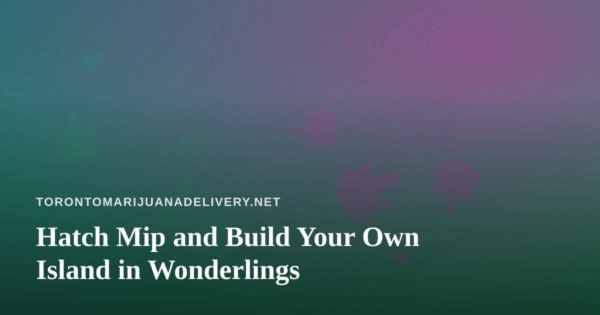 Hatch Mip and Build Your Own Island in Wonderlings