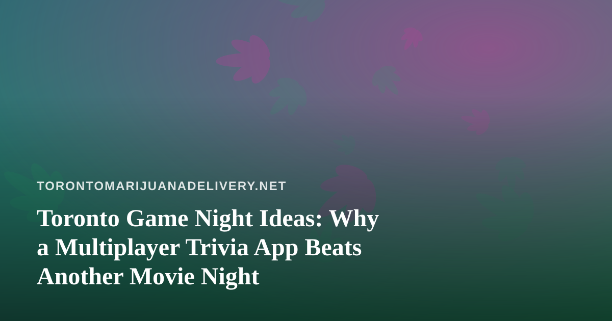 Toronto Game Night Ideas: Why a Multiplayer Trivia App Beats Another Movie Night